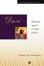 Davi - Um Homem Segundo o Coração de Deus - Charles Swindoll