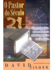 Pastor do Século 21, O - David Fisher