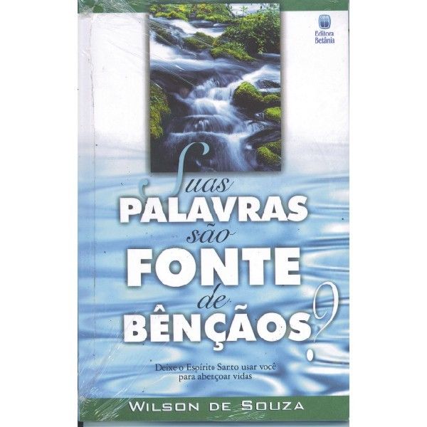 Suas Palavras São Fontes de Bençãos? - Wilson de Souza