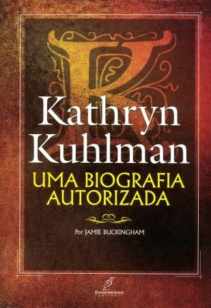 Kathryn Kuhlman - Biografia Autorizada - Jamie Buckinghan