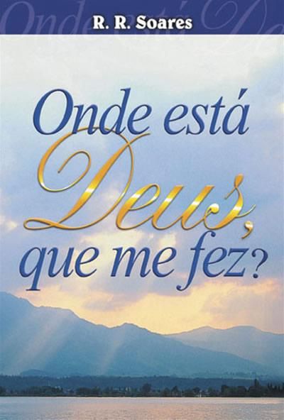 Onde Está Deus Que Me Fez ? - R. R. Soares