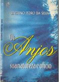 Anjos, - Sua Natureza e Ofício - Severino Pedro da Silva